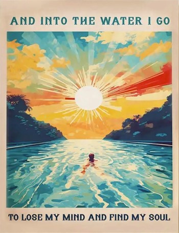 "Into the Water I Go, To Lose My Mind and Find My Soul" Inspirational Art Print
